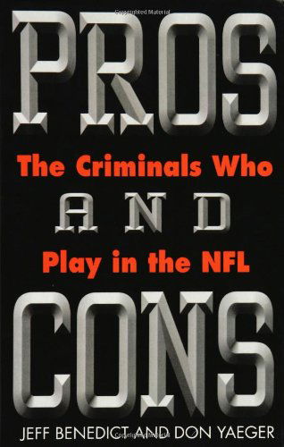 Pros and Cons: The Criminals Who Play in the NFL - Don Yaeger - Books - Little, Brown & Company - 9780446524032 - October 1, 1998