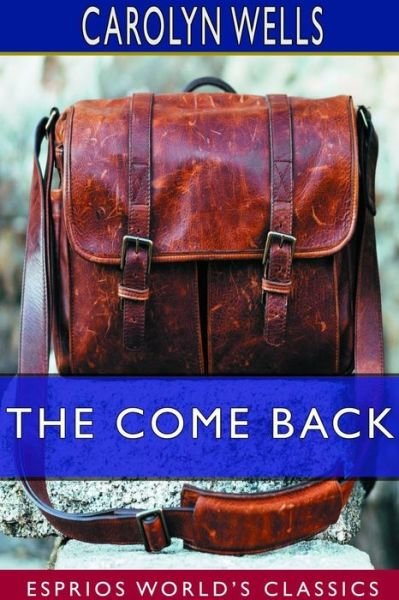 The Come Back (Esprios Classics) - Carolyn Wells - Books - Blurb - 9780464191032 - April 26, 2024
