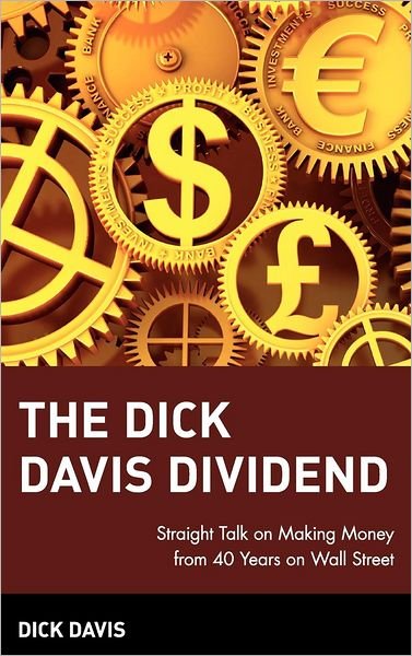 Cover for Dick Davis · The Dick Davis Dividend: Straight Talk on Making Money from 40 Years on Wall Street (Hardcover Book) (2008)
