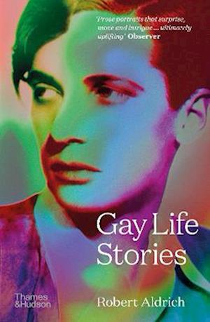 Gay Life Stories - Robert Aldrich - Livros - Thames & Hudson Ltd - 9780500297032 - 2 de março de 2023