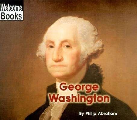Cover for Philip Abraham · George Washington (Welcome Books: Real People) - Welcome Books (Paperback Book) (2002)