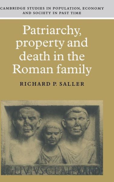 Cover for Saller, Richard P. (University of Chicago) · Patriarchy, Property and Death in the Roman Family - Cambridge Studies in Population, Economy and Society in Past Time (Hardcover Book) (1995)