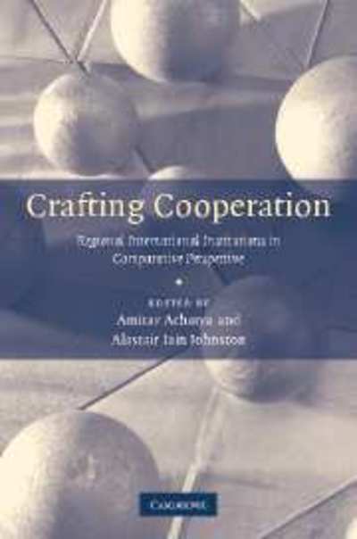 Cover for Amitav Acharya · Crafting Cooperation: Regional International Institutions in Comparative Perspective (Inbunden Bok) (2007)