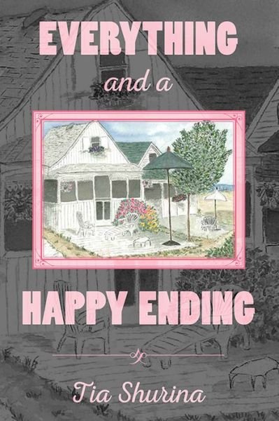 Cover for Tia Shurina · Everything and a Happy Ending (Hardcover Book) (2015)