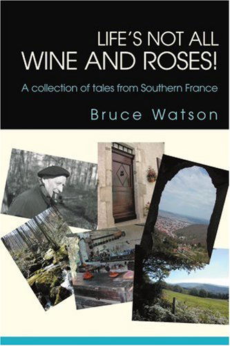 Cover for Bruce Watson · Life's Not All Wine and Roses!: a Collection of Tales from Southern France (Paperback Book) (2003)