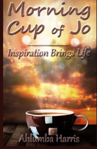 Cover for Ahlumba Harris · Morning Cup of Jo: Inspiration Brings Life (Paperback Book) (2013)