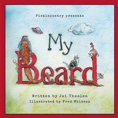 My Beard - Jai D Thoolen - Livros - Picklepoetry - 9780648203032 - 24 de maio de 2018