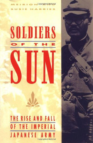 Cover for Meirion Harries · Soldiers of the Sun: the Rise and Fall of the Imperial Japanese Army (Taschenbuch) [Reprint edition] (1994)