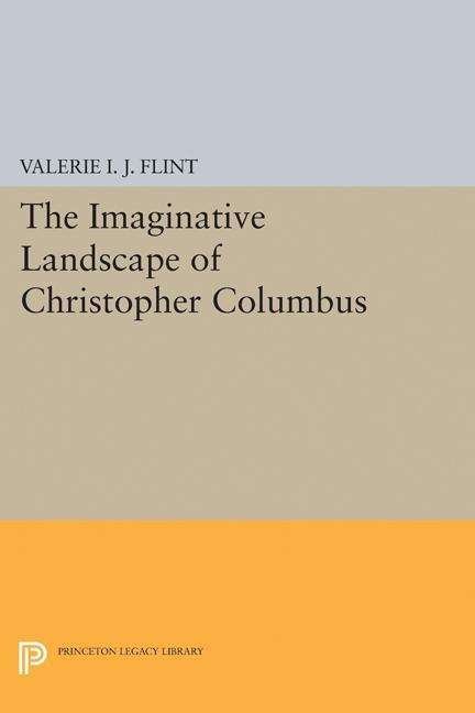 Cover for Valerie Irene Jane Flint · The Imaginative Landscape of Christopher Columbus - Princeton Legacy Library (Inbunden Bok) (2017)