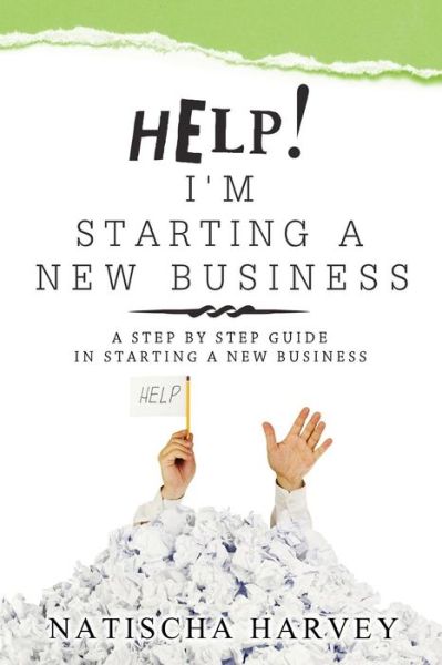 Cover for Natischa Harvey · Help! I'm Starting a New Business: a Step by Step Guide in Starting a New Business (Paperback Book) (2014)