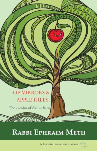 Of Mirrors & Apple Trees : The Lomdus of Peru u-Revu - Rabbi Ephraim Meth - Books - Kodesh Press - 9780692338032 - February 4, 2015
