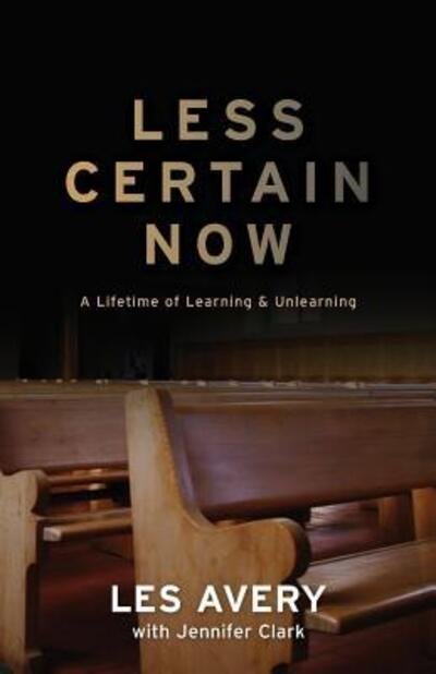Cover for Les Avery · Less Certain Now : A Lifetime of Learning &amp; Unlearning (Pocketbok) (2017)