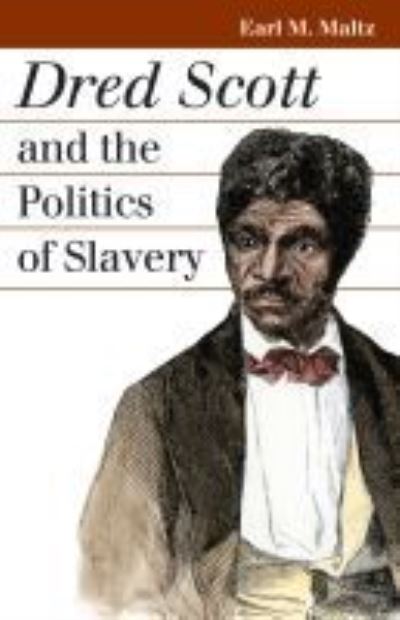 Cover for Earl M. Maltz · Dred Scott and the Politics of Slavery - Landmark Law Cases and American Society (Taschenbuch) (2007)