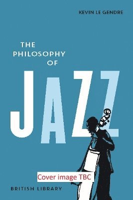 Cover for Kevin Le Gendre · The Philosophy of Jazz (Hardcover bog) (2025)