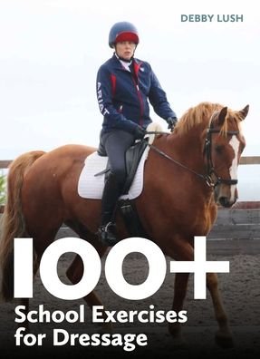 100+ School Exercises for Dressage - Equestrian Exercise Books - Debby Lush - Livros - The Crowood Press Ltd - 9780719835032 - 30 de novembro de 2023