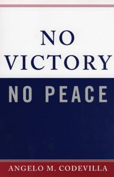 Cover for Angelo M. Codevilla · No Victory, No Peace - Claremont Institute Series on Statesmanship and Political Philosophy (Paperback Book) (2005)