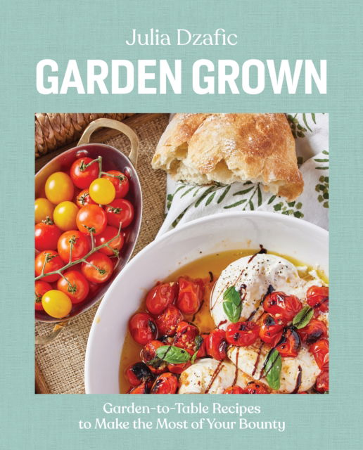 Cover for Author Julia Dzafic · Garden Grown: Garden-to-Table Recipes to Make the Most of Your Bounty: A Cookbook (Hardcover Book) (2024)