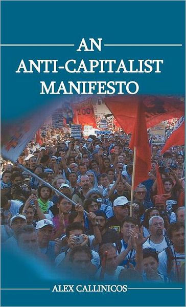 Cover for Callinicos, Alex (University of York) · An Anti-Capitalist Manifesto (Gebundenes Buch) (2003)
