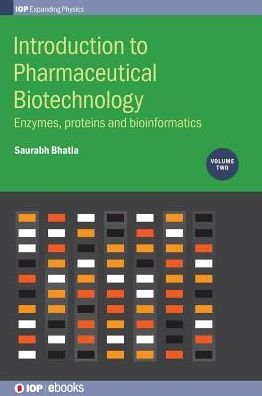 Cover for Bhatia, Saurabh (Associate Professor, Amity institute of Pharmacy, Amity University) · Introduction to Pharmaceutical Biotechnology, Volume 2: Enzymes, proteins and bioinformatics - IOP Expanding Physics (Hardcover Book) (2018)