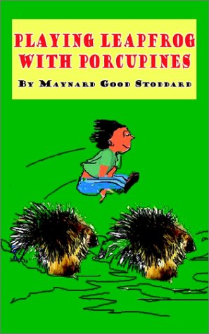 Cover for Maynard Good Stoddard · Playing Leapfrog with Porcupines (Paperback Book) (2002)