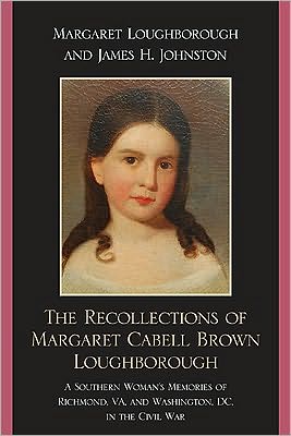 Cover for Margaret Loughborough · The Recollections of Margaret Cabell Brown Loughborough: A Southern Woman's Memories of Richmond, VA and Washington, DC in the Civil War (Paperback Book) (2009)