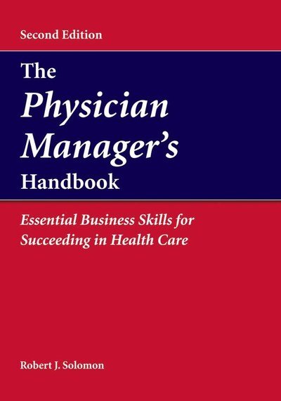 Cover for Robert J. Solomon · The Physician Manager's Handbook:  Essential Business Skills for Succeeding in Health Care: Essential Business Skills for Succeeding in Health Care (Inbunden Bok) (2007)