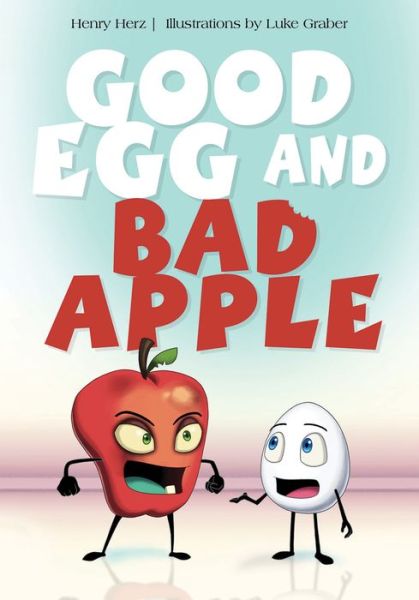 Cover for Henry Herz · Good Egg and Bad Apple (Hardcover Book) (2018)