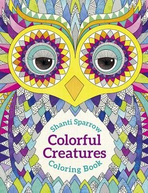 Shanti Sparrow Colorful Creatures Coloring Book - Shanti Sparrow - Books - Pomegranate Communications Inc,US - 9780764976032 - June 10, 2016