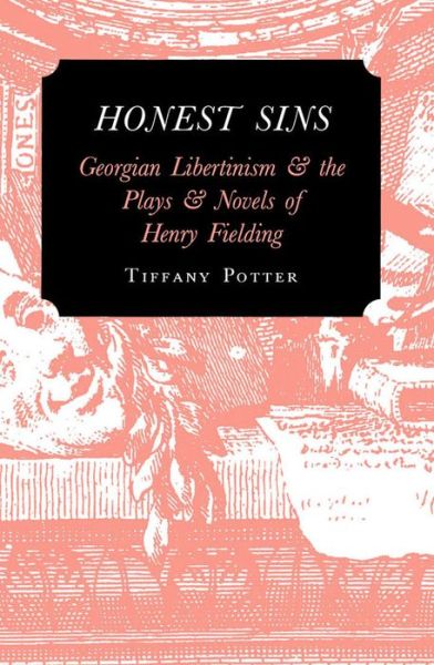 Cover for Tiffany Potter · Honest Sins: Georgian Libertinism and the Plays and Novels of Henry Fielding (Hardcover Book) (1998)