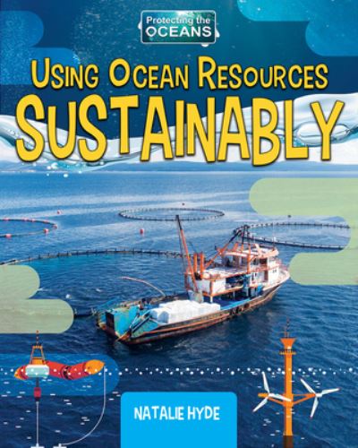 Using Ocean Resources Sustainably - Natalie Hyde - Kirjat - Crabtree Publishing Company - 9780778782032 - maanantai 31. elokuuta 2020