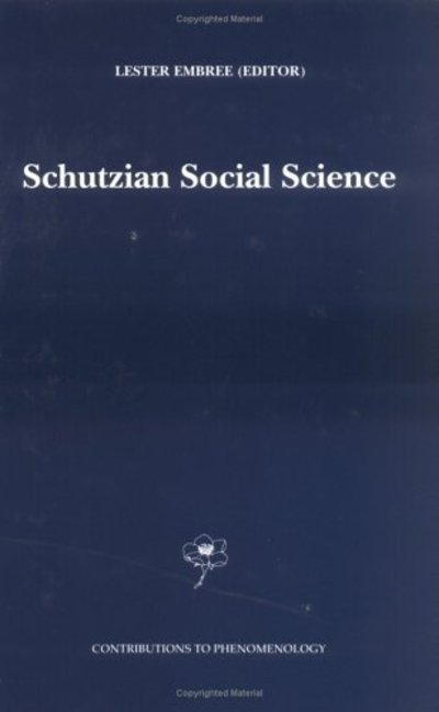 Schutzian Social Science - Contributions to Phenomenology - Lester E Embree - Livres - Springer - 9780792360032 - 31 octobre 1999