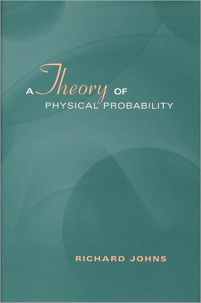 Cover for Richard Johns · A Theory of Physical Probability - Toronto Studies in Philosophy (Hardcover Book) (2002)