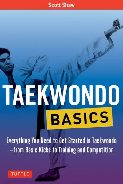 Cover for Scott Shaw · Taekwondo Basics: Everything You Need to Get Started in Taekwondo - from Basic Kicks to Training and Competition - Tuttle Martial Arts Basics (Taschenbuch) (2018)