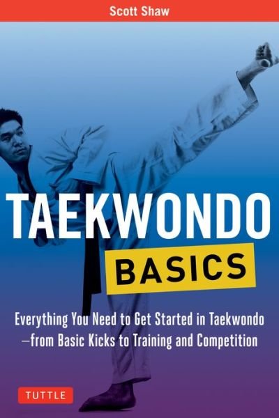 Cover for Scott Shaw · Taekwondo Basics: Everything You Need to Get Started in Taekwondo - from Basic Kicks to Training and Competition - Tuttle Martial Arts Basics (Paperback Bog) (2018)