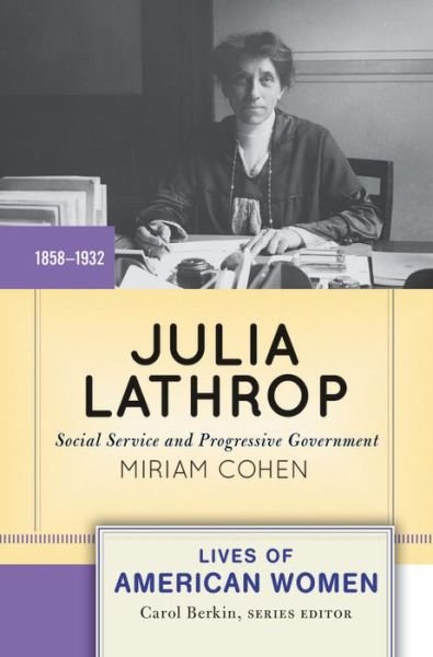 Cover for Miriam Cohen · Julia Lathrop: Social Service and Progressive Government - Lives of American Women (Pocketbok) (2017)