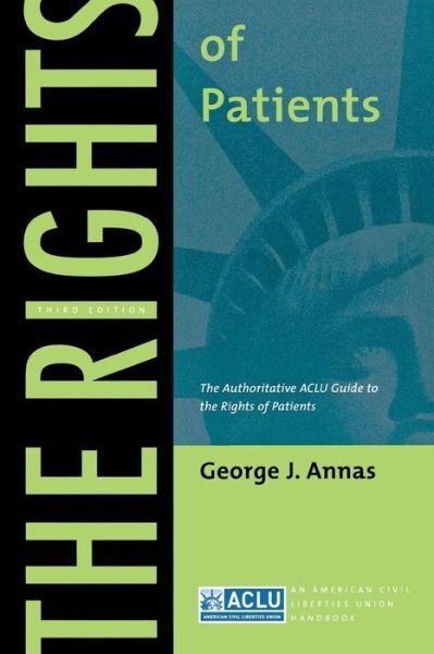The Rights of Patients: The Authoritative ACLU Guide to the Rights of Patients, Third Edition - ACLU Handbook - George J. Annas - Kirjat - New York University Press - 9780814705032 - maanantai 15. marraskuuta 2004