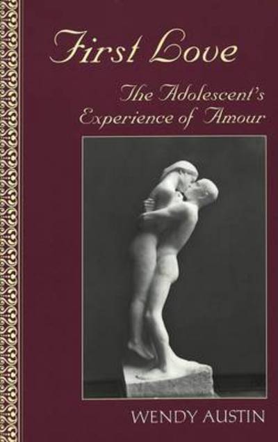 Cover for Wendy Austin · First Love: The Adolescent's Experience of Amour - Adolescent Cultures, School &amp; Society (Paperback Book) (2003)