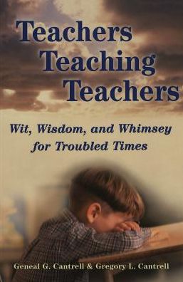 Cover for Geneal G. Cantrell · Teachers Teaching Teachers: Wit, Wisdom, and Whimsey for Troubled Times - Extreme Teaching: Rigorous Texts for Troubled Times (Paperback Book) [3 Revised edition] (2006)