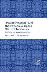 Public Religion and the Pancasila-based State of Indonesia: An Ethical and Sociological Analysis - American University Studies - Benyamin Fleming Intan - Books - Peter Lang Publishing Inc - 9780820476032 - January 6, 2006