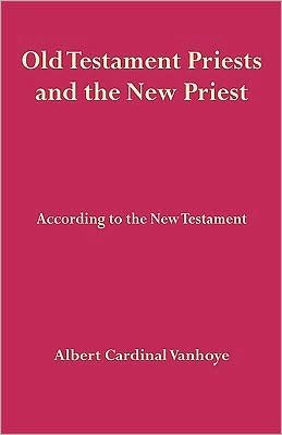 Old Testament Priests and the New Priest - Albert Cardinal Vanhoye - Books - Gracewing Publishing - 9780852440032 - 2009