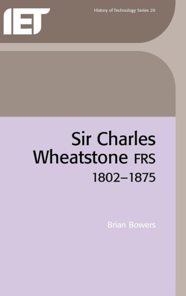 Cover for Brian Bowers · Sir Charles Wheatstone FRS, 1802-1875 - History and Management of Technology (Hardcover Book) (2001)