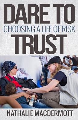 Cover for Nathalie MacDermott · Dare to Trust: Choosing a life of risk (Paperback Book) [New edition] (2017)