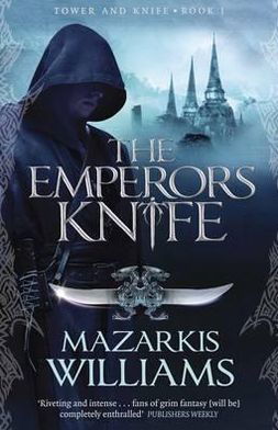 The Emperor's Knife: Tower and Knife Book I - Tower and Knife Trilogy - Mazarkis Williams - Bücher - Quercus Publishing - 9780857388032 - 25. Oktober 2012