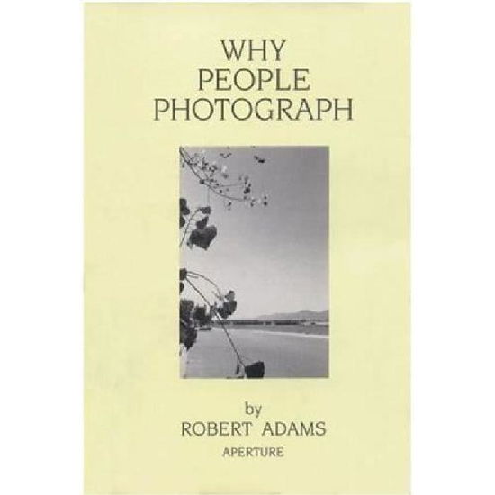 Why People Photograph - Robert Adams - Boeken - Aperture - 9780893816032 - 1 juli 2004