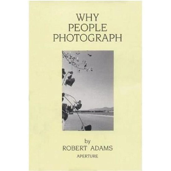 Why People Photograph - Robert Adams - Bøker - Aperture - 9780893816032 - 1. juli 2004