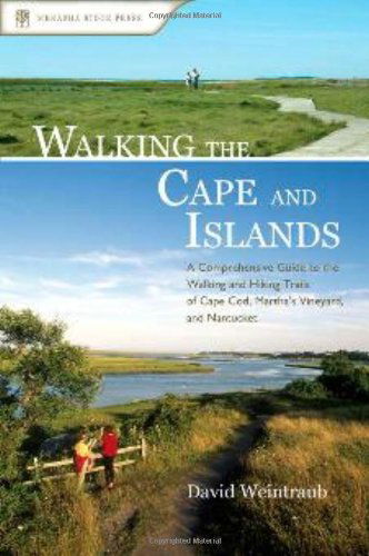 Cover for David Weintraub · Walking the Cape and Islands: A Comprehensive Guide to the Walking and Hiking Trails of Cape Cod, Martha's Vineyard, and Nantucket (Paperback Book) [1st edition] (2006)