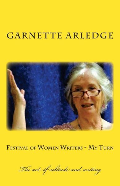 Cover for Garnette Arledge · Festival of Women Writers - My Turn: the Art of Solitude and Writing (Paperback Book) [First edition] (2013)