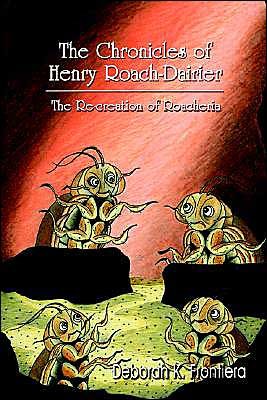 Cover for Frontiera, Deborah, K. · The Chronicles of Henry Roach-Dairier: The Re-creation of Roacheria (Pocketbok) (2004)