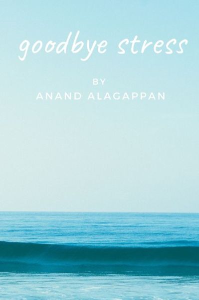 Cover for Anand Alagappan · Goodbye Stress (Paperback Book) (2019)