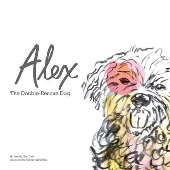 Cover for Geri Gale · Alex: the Double-rescue Dog (Pocketbok) (2015)